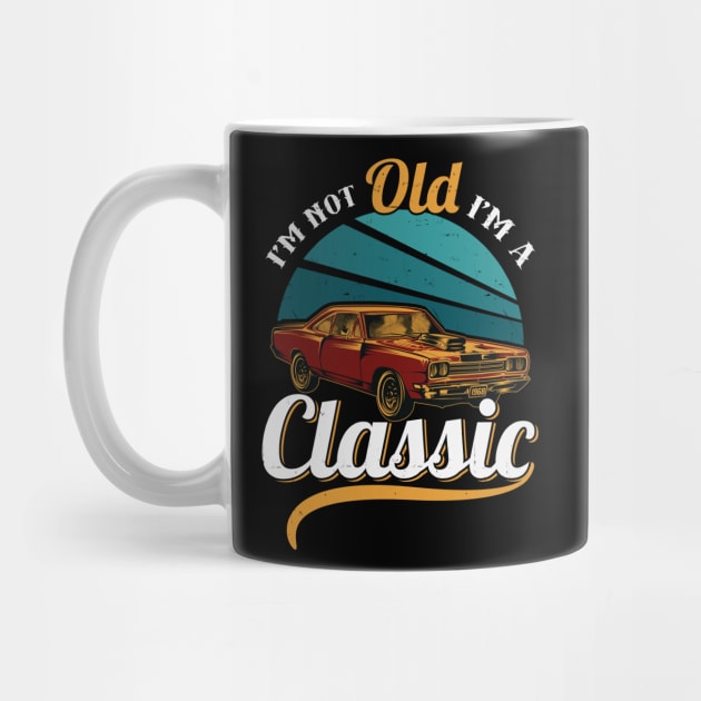 i'm not old i'm a classic by Jandjprints